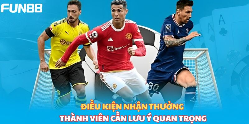 Điều kiện quan trọng nhận thưởng thành viên cần lưu ý 