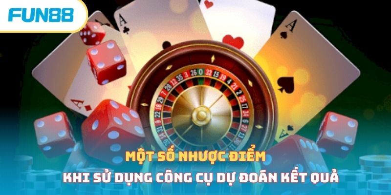 Một số nhược điểm khi sử dụng công cụ dự đoán kết quả
