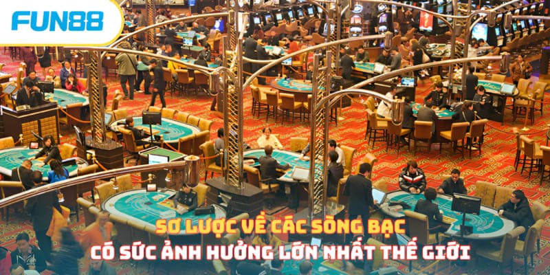 Sơ lược về các sòng bạc có sức ảnh hưởng lớn nhất thế giới