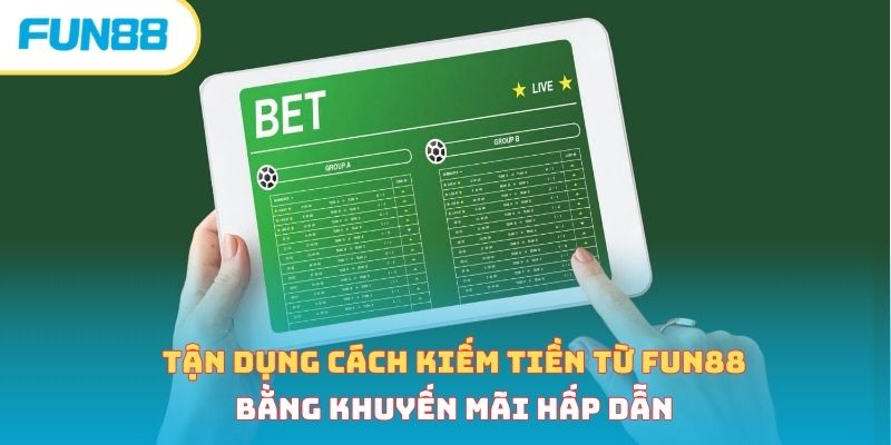 Tận dụng cách kiếm tiền từ Fun88 bằng khuyến mãi hấp dẫn