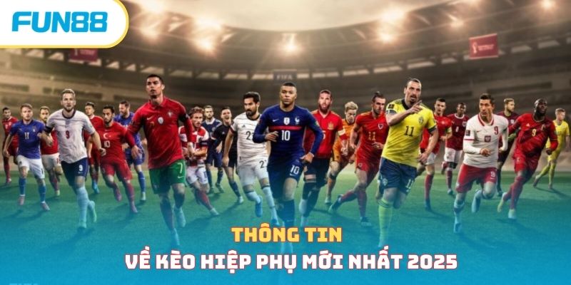 Thông tin về kèo hiệp phụ mới nhất 2025 