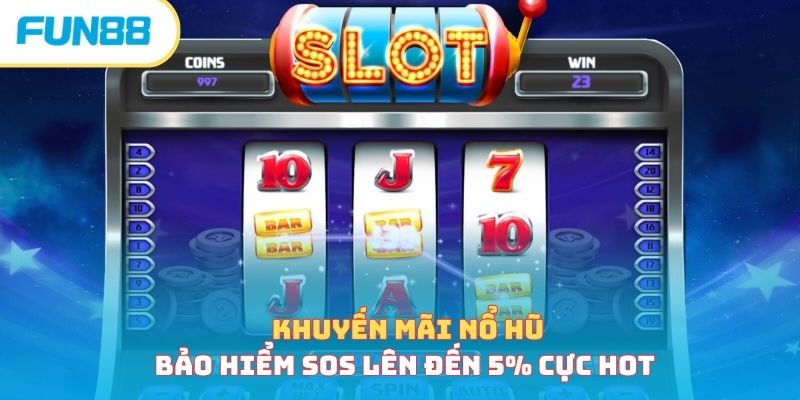 Khuyến mãi nổ hũ bảo hiểm SOS lên đến 5% cực hot 