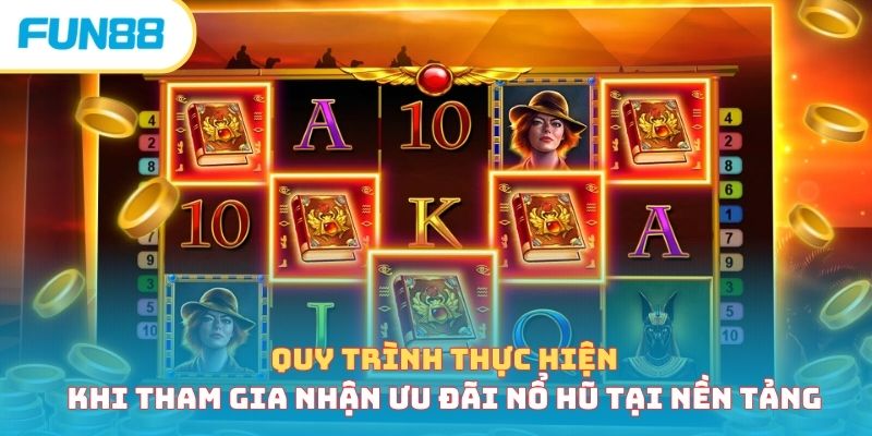 Quy trình thực hiện khi tham gia nhận ưu đãi nổ hũ tại nền tảng