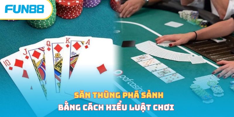Săn thùng phá sảnh bằng cách hiểu luật chơi 